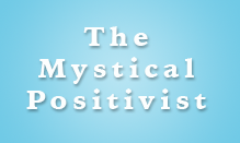 The Mystical Positivist